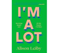 I'm a Lot: Surviving Myself and All the People I've Been
