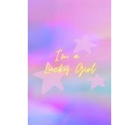 I'm A Lucky Girl: An Inspirational Journal For Daily Affirmations