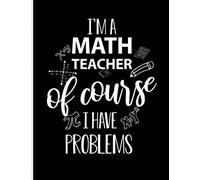 I'm A Math Teacher Of Course I Have Problem: Blank Lined Journal Notebook, 108 Pages, Soft Matte Cover, 8.5 x 11