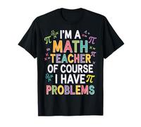 I'm a Math Teacher of Course I Have Problems - Playful Humor Camiseta
