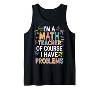 I'm a Math Teacher of Course I Have Problems - Playful Humor Camiseta sin Mangas
