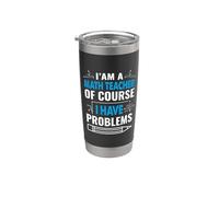 I'm A Math Teacher Of Course I Have Problems School Teachers Vaso térmico de acero inoxidable de doble pared