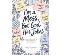 I'm a Mess, But God Has Jokes: Single Motherhood & Other Plot Twists I Did Not Approve: Faith, Fiascos, and Finding Your Way Through the Messy Middle