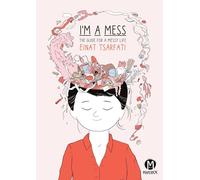 IM A MESS THE GUIDE FOR A MESSY LIFE: A Guide to a Messy Life