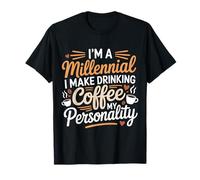 I'm A Millennial Coffee Is My Personality - Camiseta
