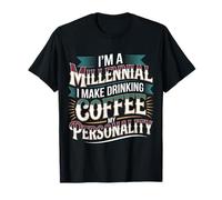 I'm A Millennial Coffee Is My Personality - Camiseta