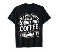 I'm A Millennial Coffee Is My Personality |- Camiseta