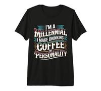 I'm A Millennial Coffee Is My Personality - Camiseta Premium