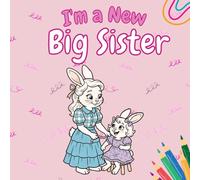 I'm a New Big Sister: + 50 Playful Animal Illustrations and Educational Activities Designed to Inspire Creativity in Children Ages 2-6.