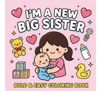 I'm a New Big Sister Bold & Easy Coloring Book: Simple and Cute Sibling Preparation Activity Book for Toddler Girls | Fun Gifts for Becoming a Big Sister Ages 2-4