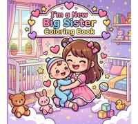 I'm a New Big Sister Coloring Book: A Sweet & Easy Coloring Book for Little Girls Ages 3-8 | 50 Adorable Pages to Celebrate Becoming a Big Sister, Welcome a New Baby, and Build Sibling Love