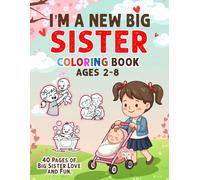 I'm a New Big Sister Coloring Book: Becoming a Big Sister Coloring Book for Girls Ages 2-8| 40 Adorable Pages Filled with Love,Big sister fun and Encouragement! Fun & Confidence