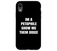 Im a Petophile Show Me Them Dogs Animal Loving Tees Carcasa para iPhone XR
