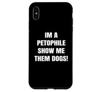 Im a Petophile Show Me Them Dogs Animal Loving Tees Carcasa para iPhone XS MAX