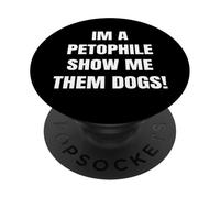 Im a Petophile Show Me Them Dogs Animal Loving Tees PopSockets PopGrip Adhesivo