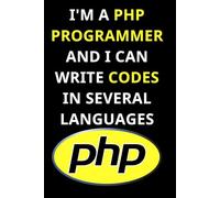 I'M A PHP PROGRAMMER AND I CAN WRITE CODES IN SEVERAL LANGUAGES: A Programmer’s Notebook for Multilingual Coders | Perfect for Daily Notes, Coding ... Programmers Who Think in Multiple Languages