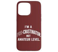 I'm A Pro Crastinator, Not Amateur Level Funny Carcasa para iPhone 15 Pro MAX