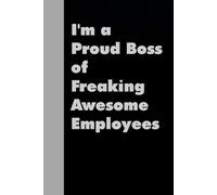 I'm a Proud Boss of Freaking Awesome Employees: Funny Gag Gift Notebook for Team, Friends, Employees, Staff Member, Co-workers, Boss, School ( 6"x9" )