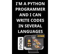 I'M A PYTHON PROGRAMMER AND I CAN WRITE CODES IN SEVERAL LANGUAGES: A Programmer’s Notebook for Multilingual Coders | Perfect for Daily Notes, Coding ... Programmers Who Think in Multiple Languages.