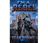 I'm a Rebel: A Combat Android Rebellion Sci-Fi Adventure (I, Anomaly)