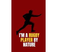 I'M A Rugby Player By Nature: Cute Notebook Gift For Rugby Players, Coaches, Fans and Anyone Who Loves The Sport