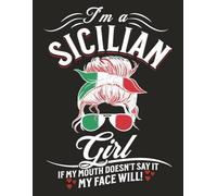 I'm a Sicilian Girl If My Mouth Doesn't Say It My Face Will!: Funny Italian-Themed Notebook | Alternate Blank Lined Pages | 8.5 x 11 | 120 Pages |