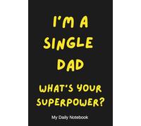 I'm a Single Dad. What's Your Superpower?: Inspirational and Motivational Journal For Single Parents - Lined Notebook For Single Dads