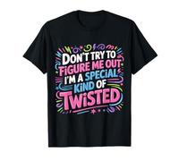 I'm A Special Kind of Twisted Don't Figure Me out - Camiseta