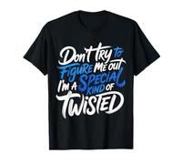 I'm A Special Kind of Twisted Don't Figure Me out - Camiseta