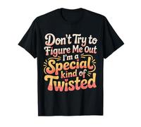 I'm A Special Kind of Twisted Don't Figure Me out - Camiseta