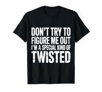 I'm A Special Kind of Twisted Don't Figure Me out - Camiseta