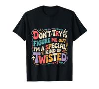 I'm A Special Kind of Twisted Don't Figure Me out |- Camiseta