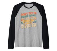 I'm A Special Kind of Twisted Don't Figure Me out - Camiseta Manga Raglan