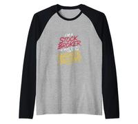 I'm a Stock Broker The More Stock The Broker I Get - Camiseta Manga Raglan