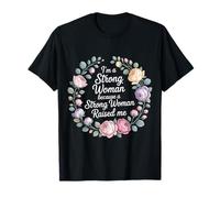 I'm A Strong Woman Because A Strong Woman Raised Me - Camiseta