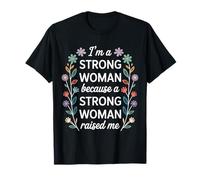 I'm A Strong Woman Because A Strong Woman Raised Me - Camiseta
