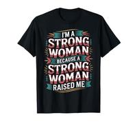 I'm A Strong Woman Because A Strong Woman Raised Me - Camiseta