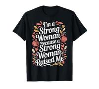 I'm A Strong Woman Because A Strong Woman Raised Me - Camiseta