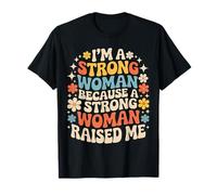 I'm A Strong Woman Because A Strong Woman Raised Me - Camiseta