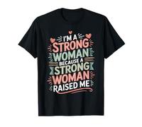 I'm A Strong Woman Because A Strong Woman Raised Me - Camiseta