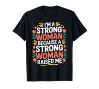 I'm A Strong Woman Because A Strong Woman Raised Me - Camiseta