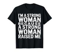 I'm A Strong Woman Because A Strong Woman Raised Me |- Camiseta