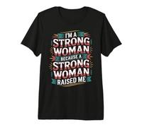 I'm A Strong Woman Because A Strong Woman Raised Me - Camiseta Premium