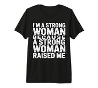 I'm A Strong Woman Because A Strong Woman Raised Me |- Camiseta Premium