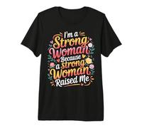 I'm A Strong Woman Because A Strong Woman Raised Me |- Camiseta Premium