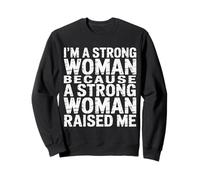 I'm A Strong Woman Because A Strong Woman Raised Me |- Sudadera