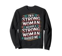I'm A Strong Woman Because A Strong Woman Raised Me - Sudadera