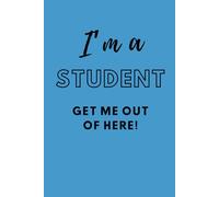 I'm a student get me out of here!: Notebook, Notepad, Journal, Jotter, funny, humor, joke, gift, gift idea, present, gag gift, Christmas, secret ... sudent,120 pages, 6x9", lined paper