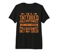 I'm A Tattooed Phlebotomist Just Like A Normal Phlebotomist Camiseta Premium