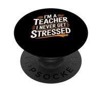 I'm A Teacher I Never Get Stressed Educator School - PopSockets PopGrip Adhesivo